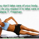 if you dont take care of your body how do you expect it to take care of you