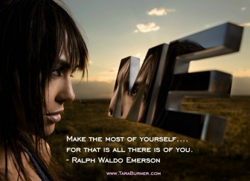 Make the most of yourself-for that is all there is of you
