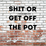 shit or get off the pot