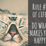 rule of life, do what makes you happy